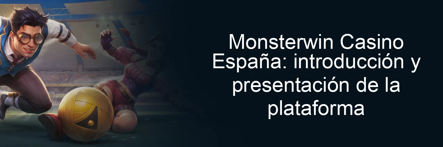 Monsterwin Casino España: introducción y presentación de la plataforma